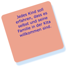 Jedes Kind soll erfahren, dass es selbst und seine Familie in der Kita willkommen sind.